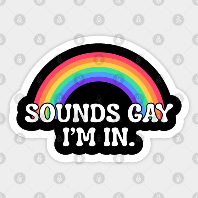 Funny sounds gay I'm in with rainbow flag for pride month Sticker by Creatifly Graphic Tees